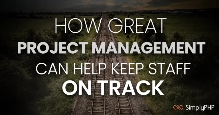 How great project management can help keep staff on track