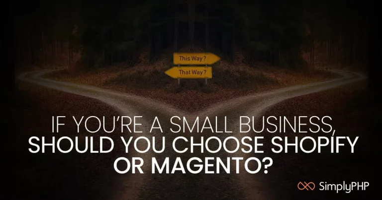If you’re a small business, should you choose shopify or magento?
