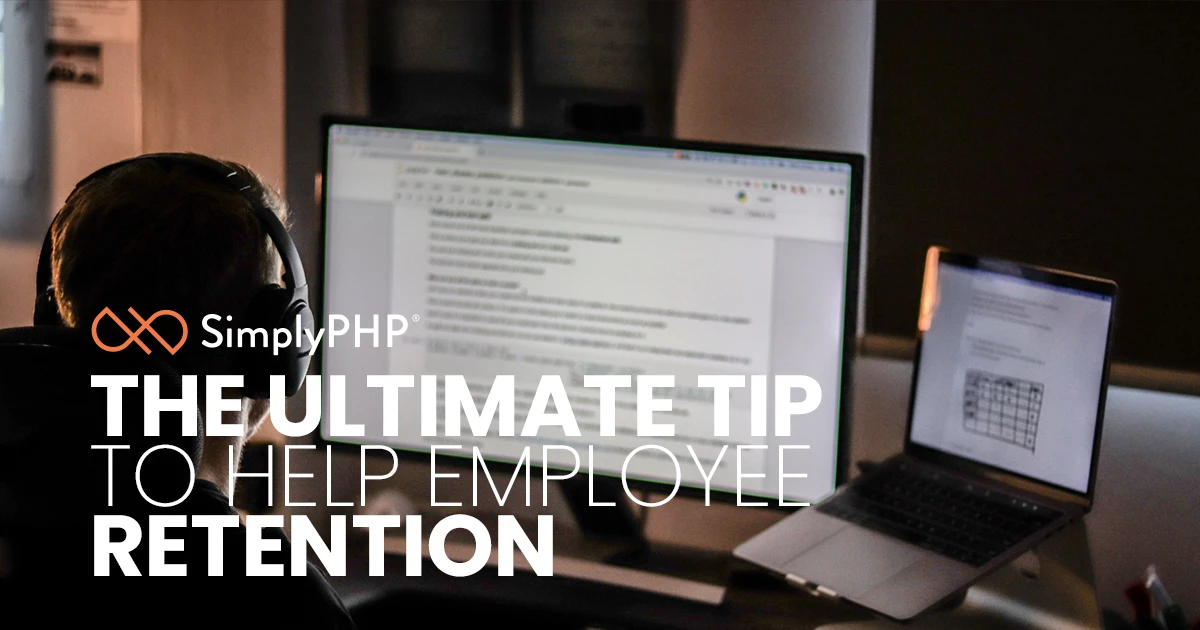 SimplyPHP, The ultimate tip to help employee retention